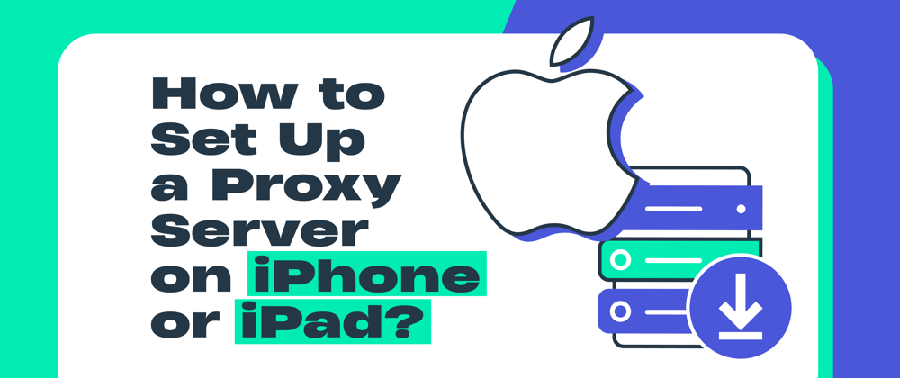 Cover image for How to Set Up a Proxy Server on iPhone or iPad?