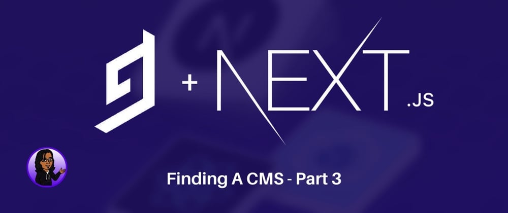 Cover image for Connecting GraphCMS and Next.js: Finding A CMS Part 3