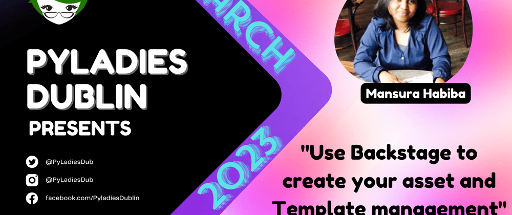 Cover image for "Use Backstage to create your asset and Template management" by Mansura Habiba at PyLadies Dublin March 2023 (2/2)