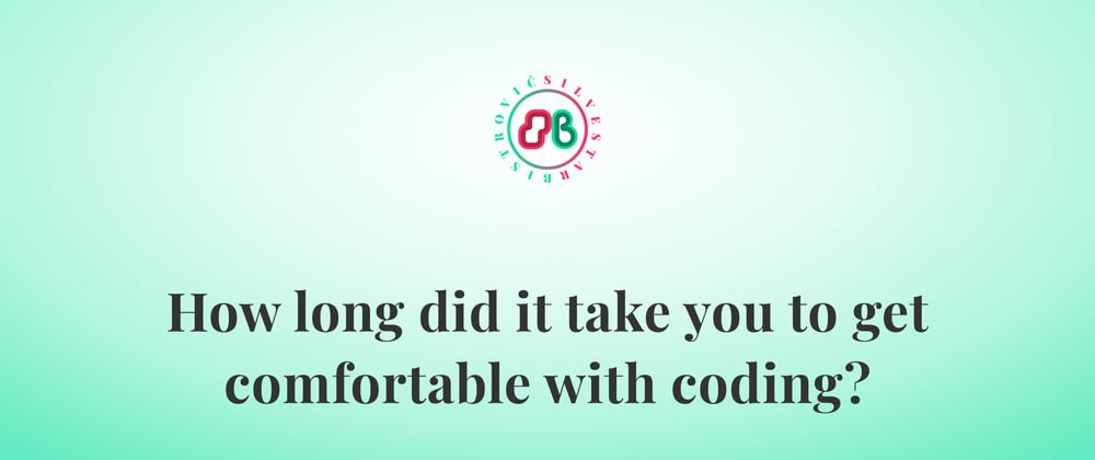 Cover image for How long did it take you to get comfortable with coding?