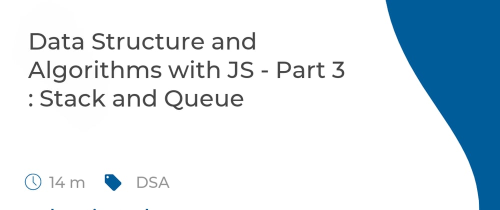 Cover image for Data Structure and Algorithms with JS - Part 3 : Stack and Queue