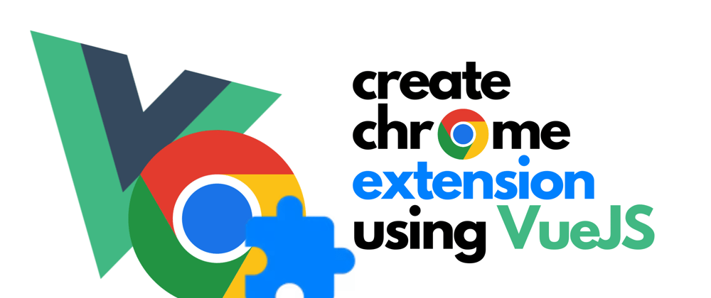 Cover image for Create Chrome Extension Using Vue The Easiest Way