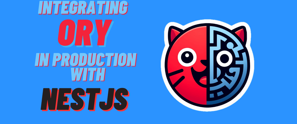 Cover image for Integrating Ory in Production with NestJS