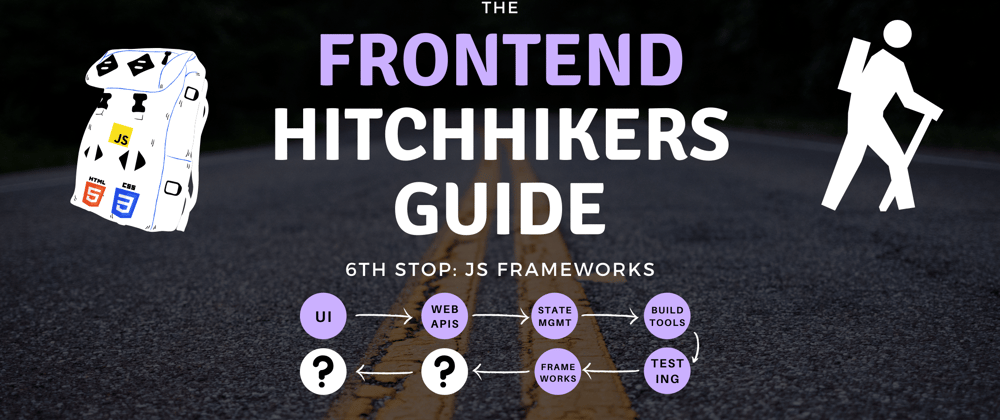 Cover image for The Frontend Hitchhiker's Guide: JavaScript Frameworks