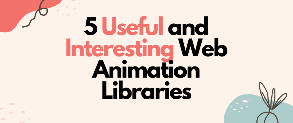 Cover image for 5 Useful and Interesting Web Animation Libraries