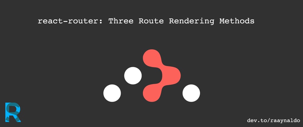 Cover image for react-router: Three Route Rendering Methods (component, render, and children)