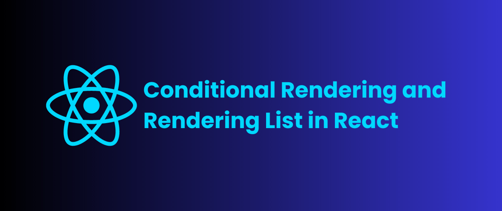 Cover image for Conditional Rendering and Rendering List in React