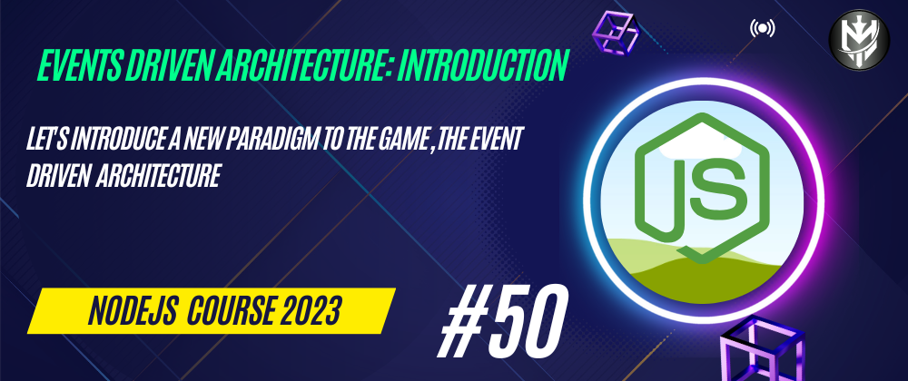 Cover image for 50-Nodejs Course 2023: Events Driven Architecture: Introduction