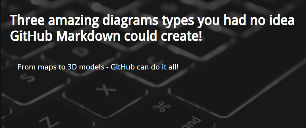 Cover image for Three amazing diagrams types you had no idea GitHub Markdown could create!