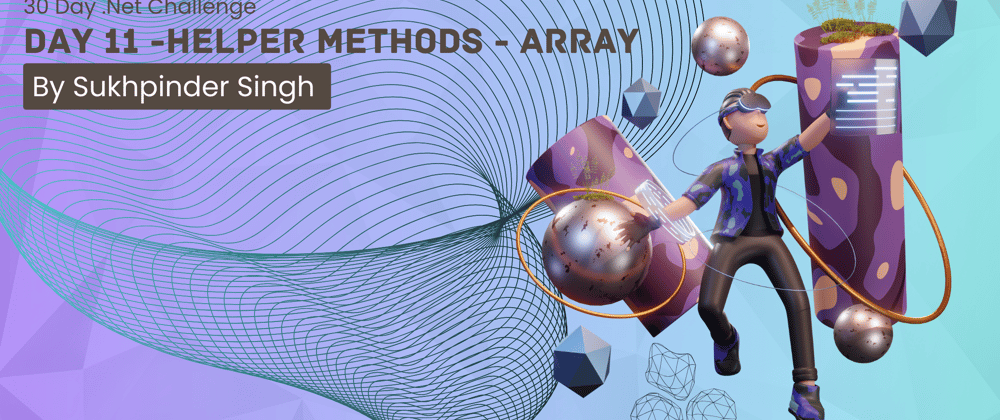 Cover image for Day 11 of 30-Day .NET Challenge: Helper Methods — Array