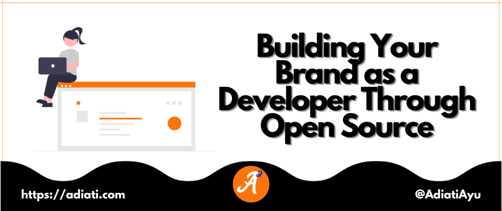 Cover image for Building Your Brand as a Developer Through Open Source