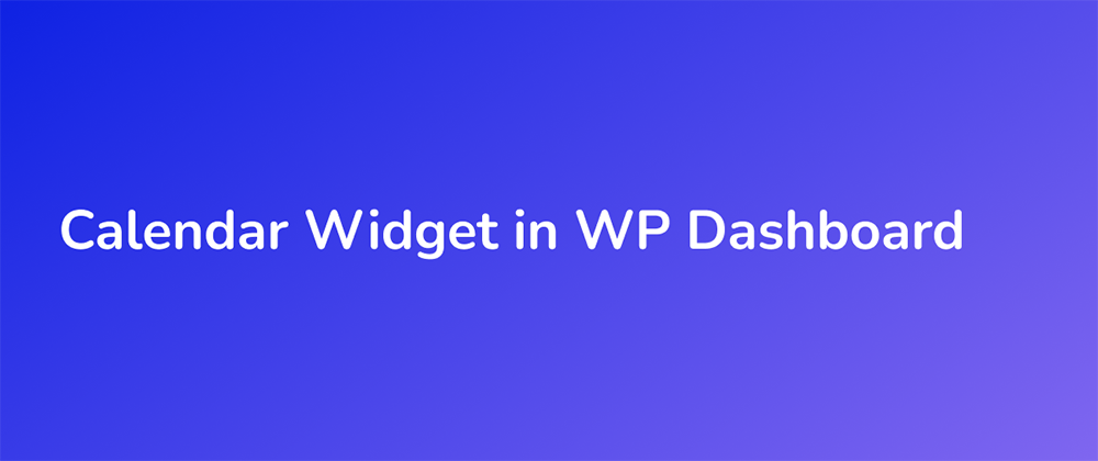 Cover image for How to Add Calendar Widget in WordPress Dashboard using Code?