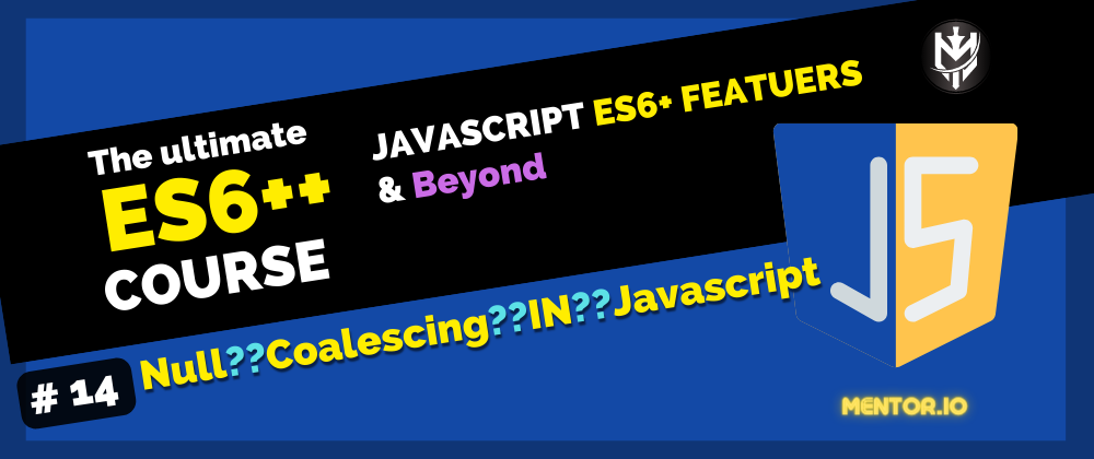 Cover image for 14-ES6++: Null Coalescing in Javascript