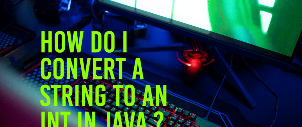 Cover image for How do I convert a String to an int in Java ?