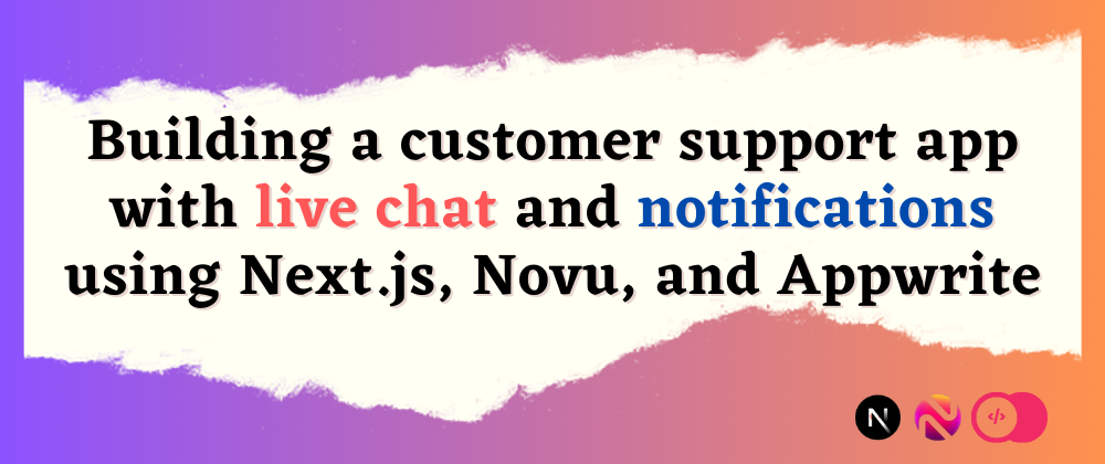 Cover image for Building a customer support app with live chat and notifications using Next.js, Novu and Appwrite