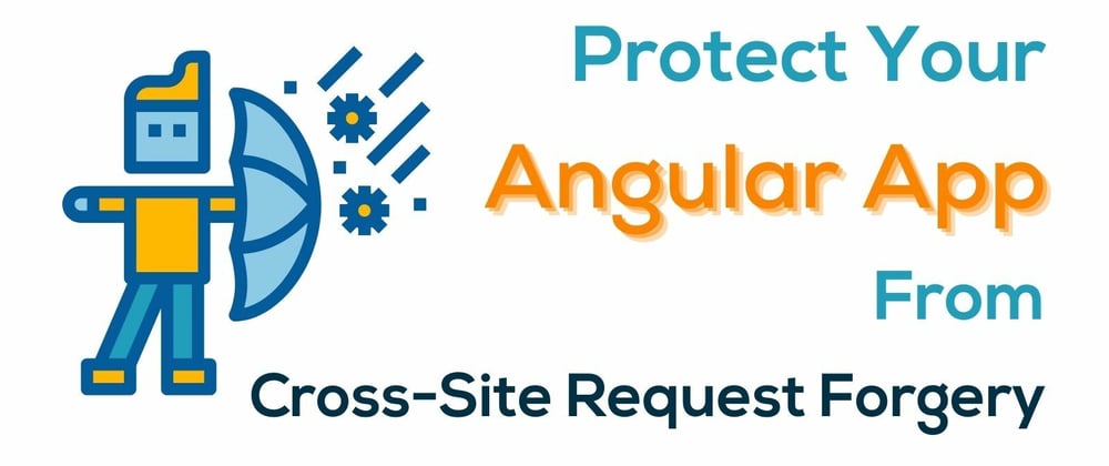 Cover image for Protect Your Angular App From Cross-Site Request Forgery