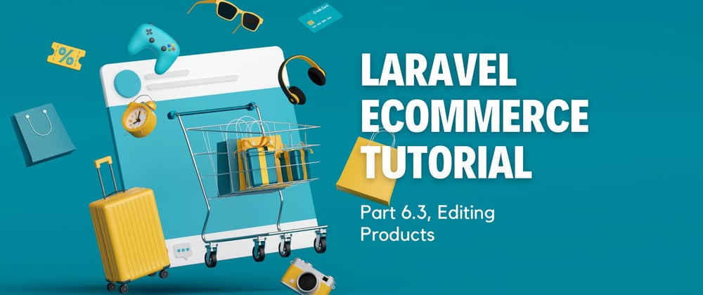 Cover image for Laravel Ecommerce Tutorial: Part 6.3, Editing Products