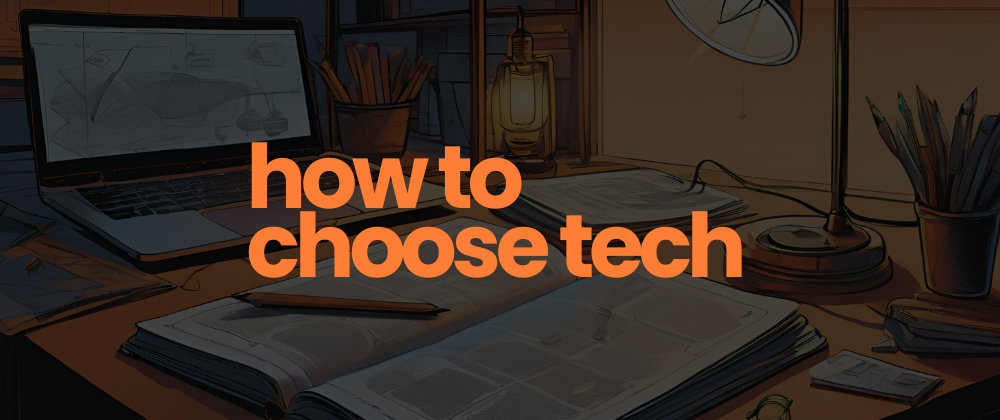 Cover Image for Choosing the Right Tech Stack: A Developer's Decision-Making Guide