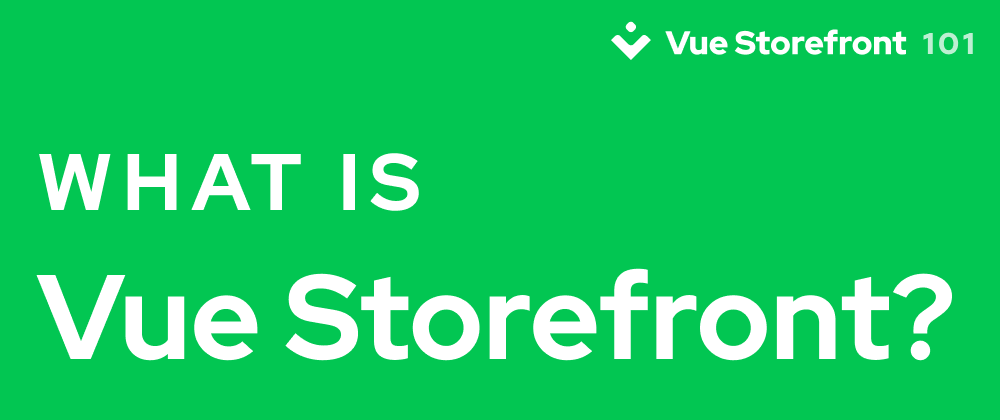 Cover image for What is Vue Storefront?