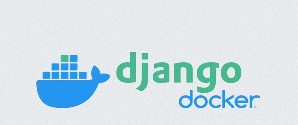 Dockerizing Django, A Step-by-Step Guide