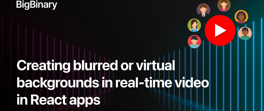 Creating blurred or virtual backgrounds in real-time video in React ...