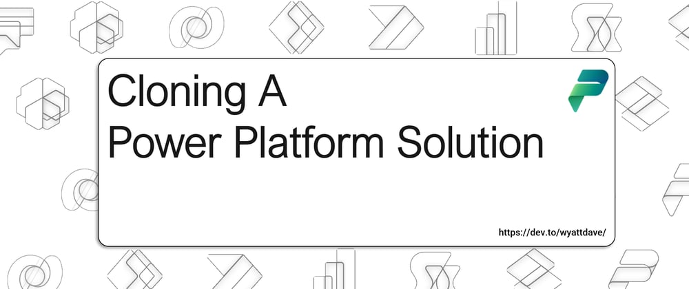 Cover image for Cloning A Power Platform Solution