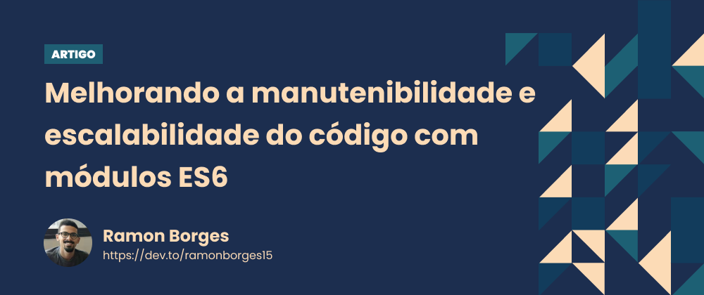 Cover image for Melhorando a manutenibilidade e escalabilidade do código com Módulos ES6