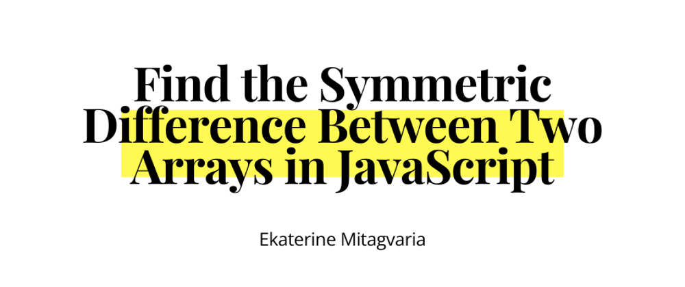 Cover image for Find the Symmetric Difference Between Two Arrays in JavaScript