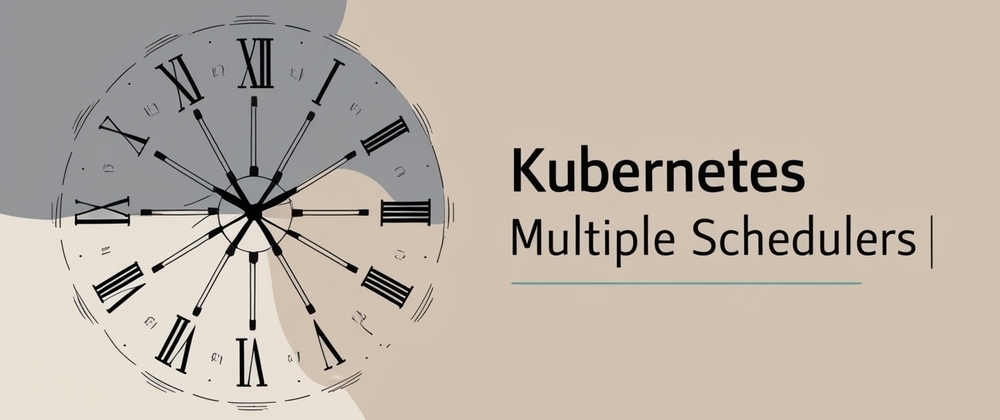 Cover image for Kubernetes Multiple Schedulers: A Step-by-Step Guide to Implementing a Custom Scheduler