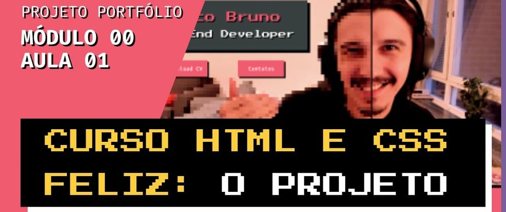 Cover image for Curso de HTML e CSS feliz (Projeto Portfólio) #00 #01