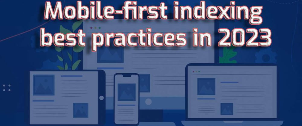 Cover image for Mobile-first indexing best practices in 2023