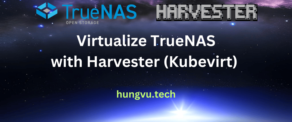 Cover image for TrueNAS virtualization using Harvester and Kubevirt