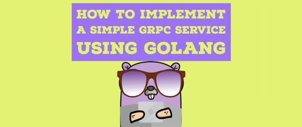 Cover image for How to implement a simple gRPC service using Golang