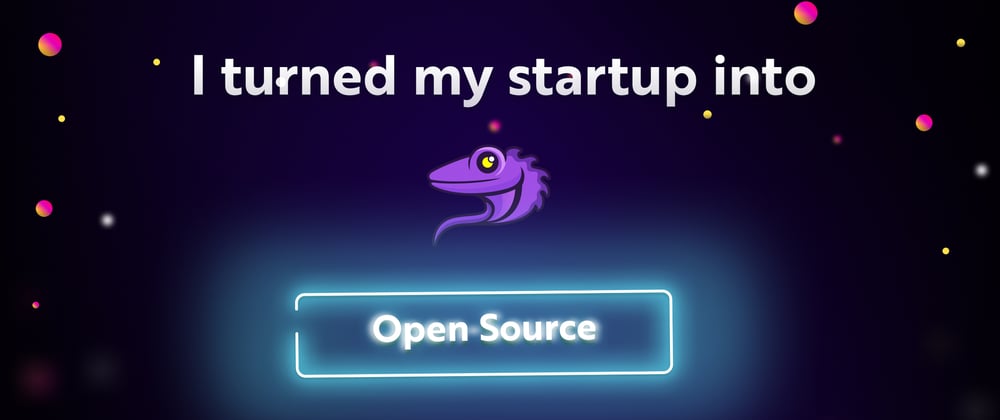 I Turned My Startup Into Open-Source