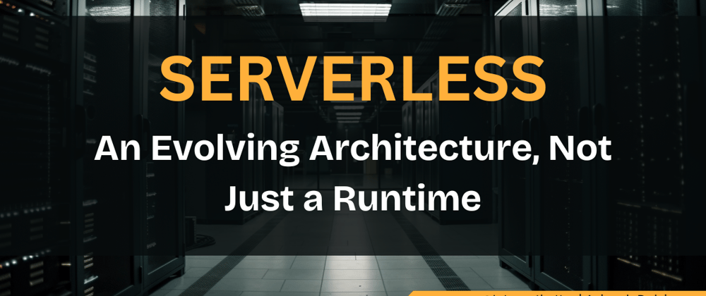 Cover image for Serverless: An Evolving Architecture, Not Just a Runtime