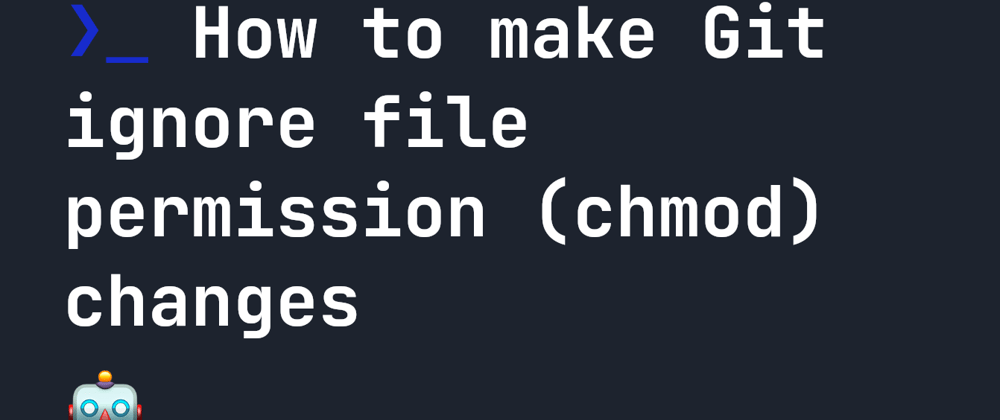 Cover image for How to make Git ignore file permission (chmod) changes