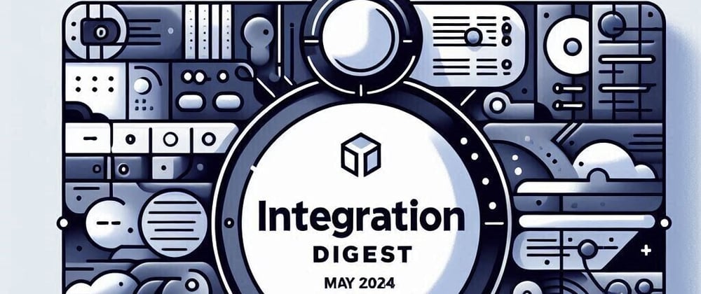 Cover image for Integration Digest: May 2024