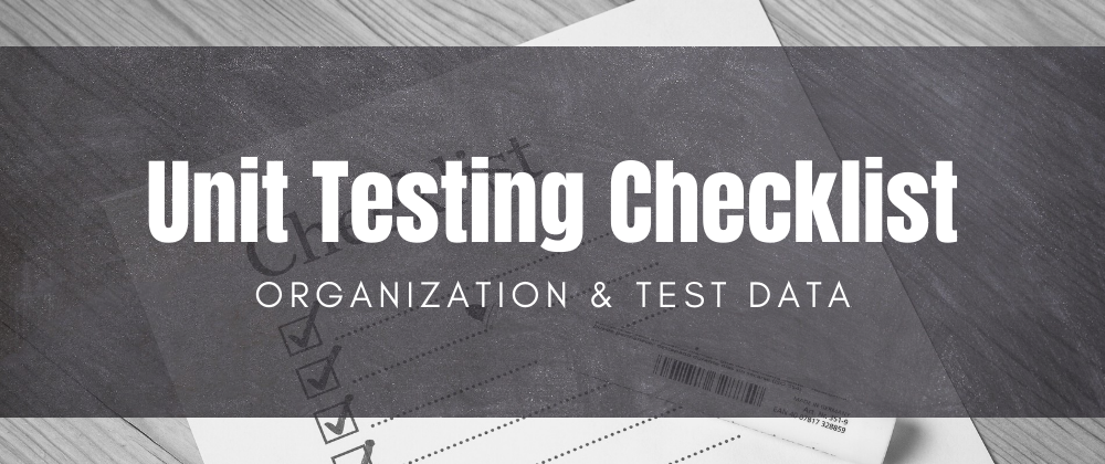 Cover image for Unit Testing Best Practices: Organization & Test Data