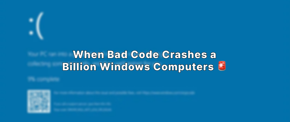 Cover image for When Bad Code Crashes a Billion Windows Computers 🚨