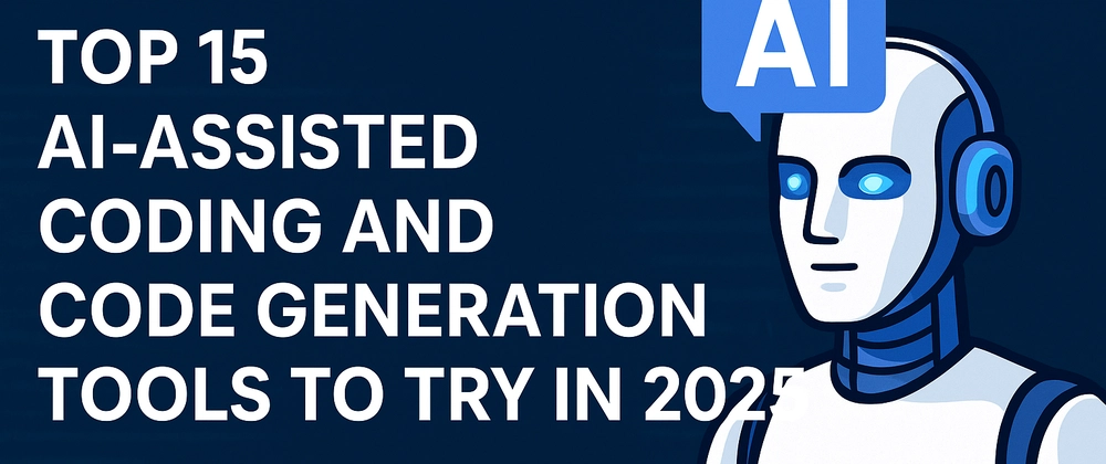 Top 15 AI-Assisted Coding and Code Generation Tools to Try in 2025