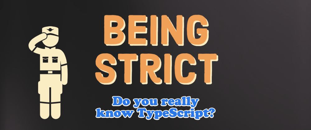 Cover image for Do you really know TypeScript? (2): Being strict