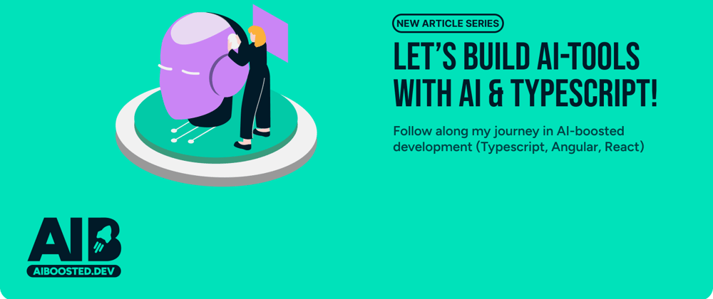 Cover image for Let’s build AI-tools with the help of AI and Typescript!