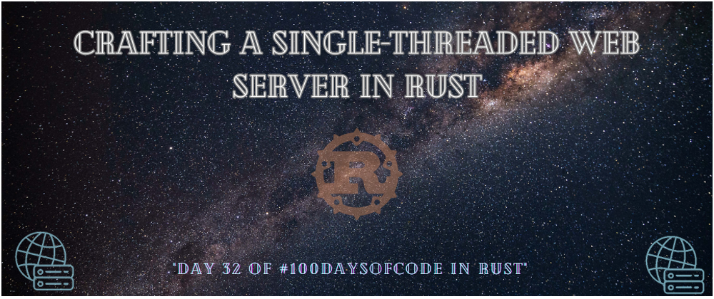 Cover image for 🚀 Day 32: Crafting a Single-Threaded Web Server in Rust! 🕸 💻✨