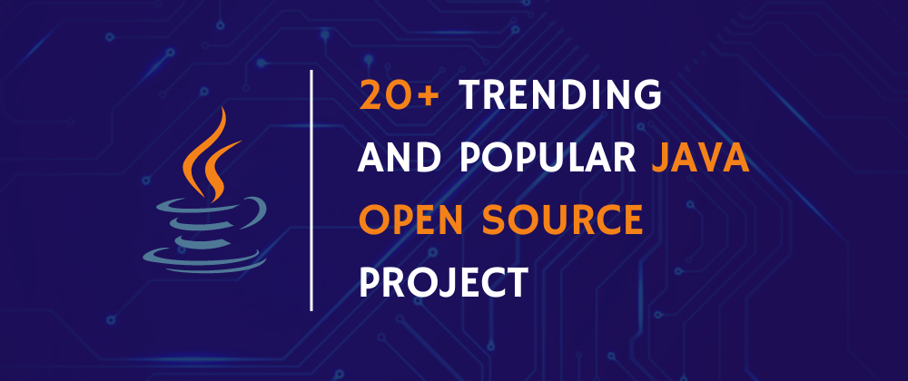 Cover image for 20+ Trending and Popular Java Open Source Project