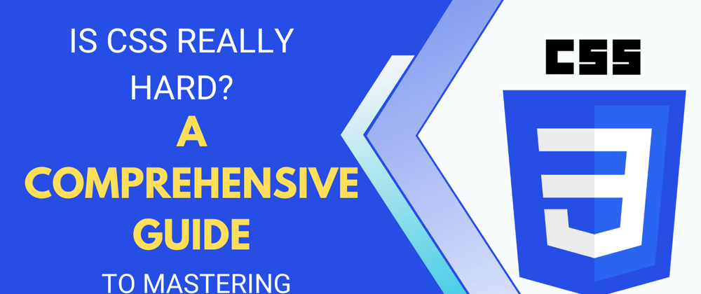 Cover image for Is CSS Really Hard? A Comprehensive Guide to Mastering CSS