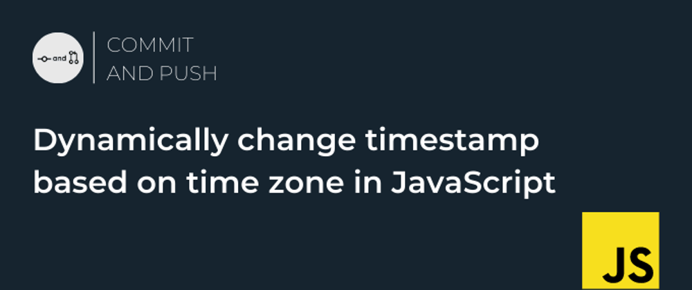 Cover image for Dynamically change timestamp based on time zone in JavaScript