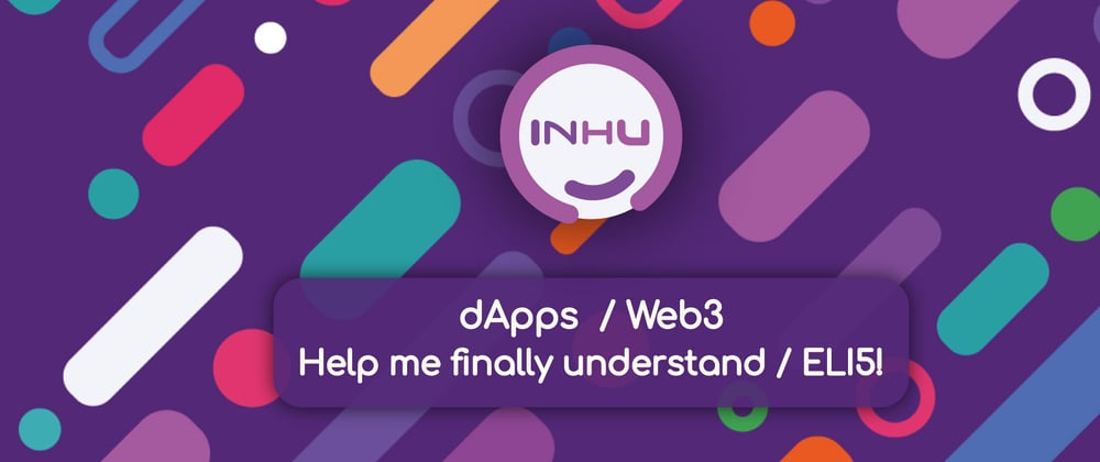 Cover image for dApps / Web3 - Help me finally understand / ELI5!