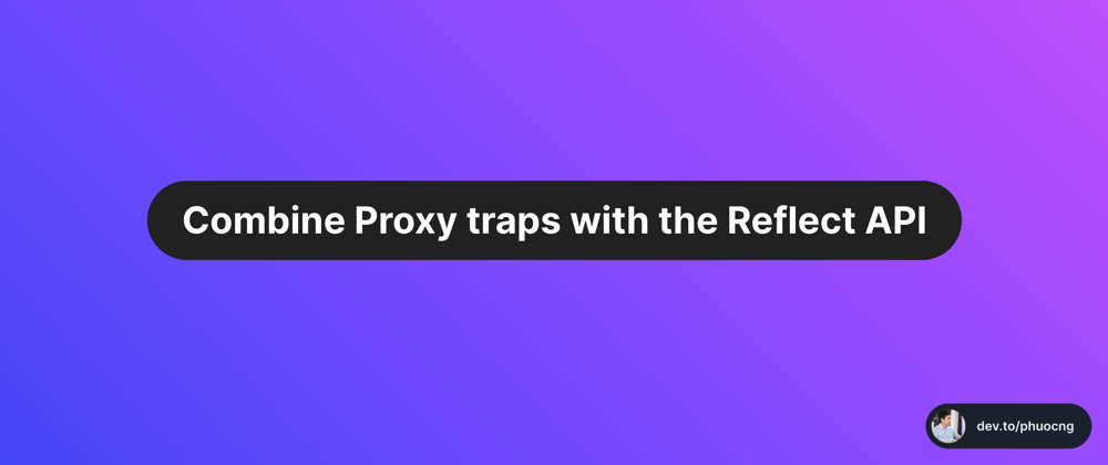 Cover image for Combine Proxy traps with the Reflect API