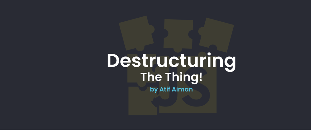 Javascript - Destructuring the Thing!