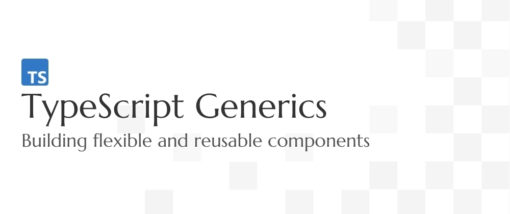 Cover image for TypeScript Generics: Building Flexible and Reusable Components